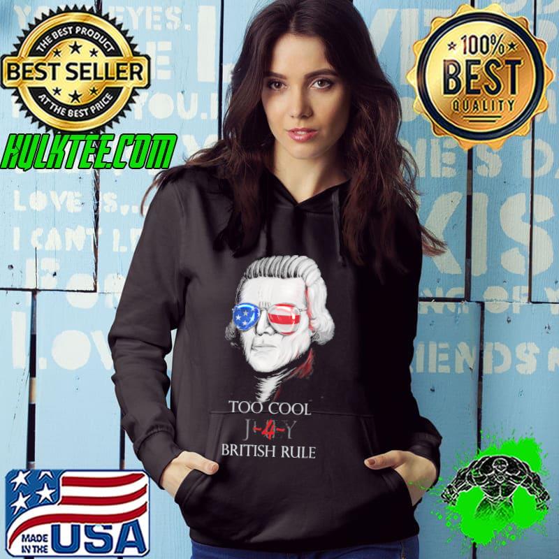 Thomas jefferson too cool for british rule 4th july s Hoodie Thomas jefferson too cool for british rule 4th july s Hoodie