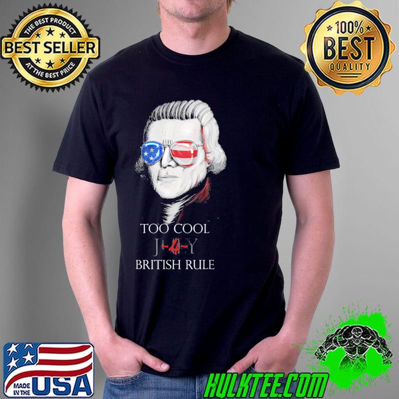 Thomas jefferson too cool for british rule 4th july shirt
