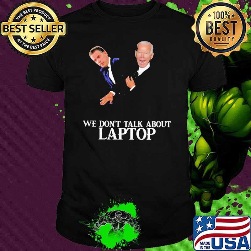 We Don't Talk About Laptop Biden Shirt