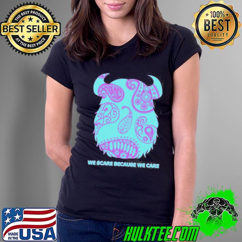 We scare because we care james monsters inc s Ladies Tee We scare because we care james monsters inc s Ladies Tee