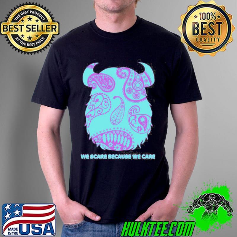 We scare because we care james monsters inc shirt