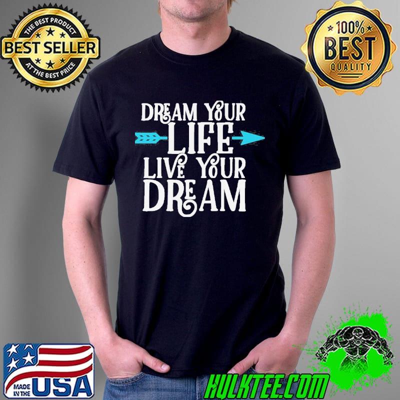 Weird dream your life live your dream shirt