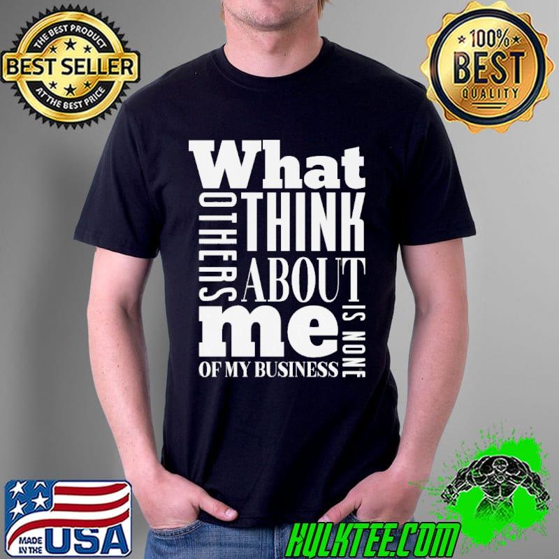 What others think about me is none of my business shirt