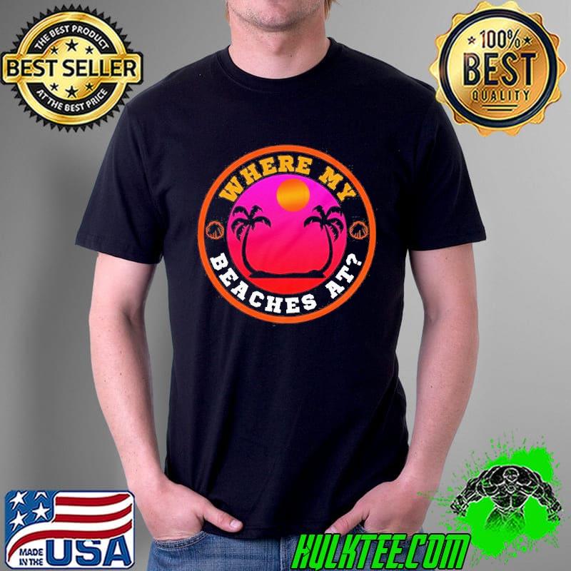 Where my beaches at palm trees island and sun short sleeve shirt