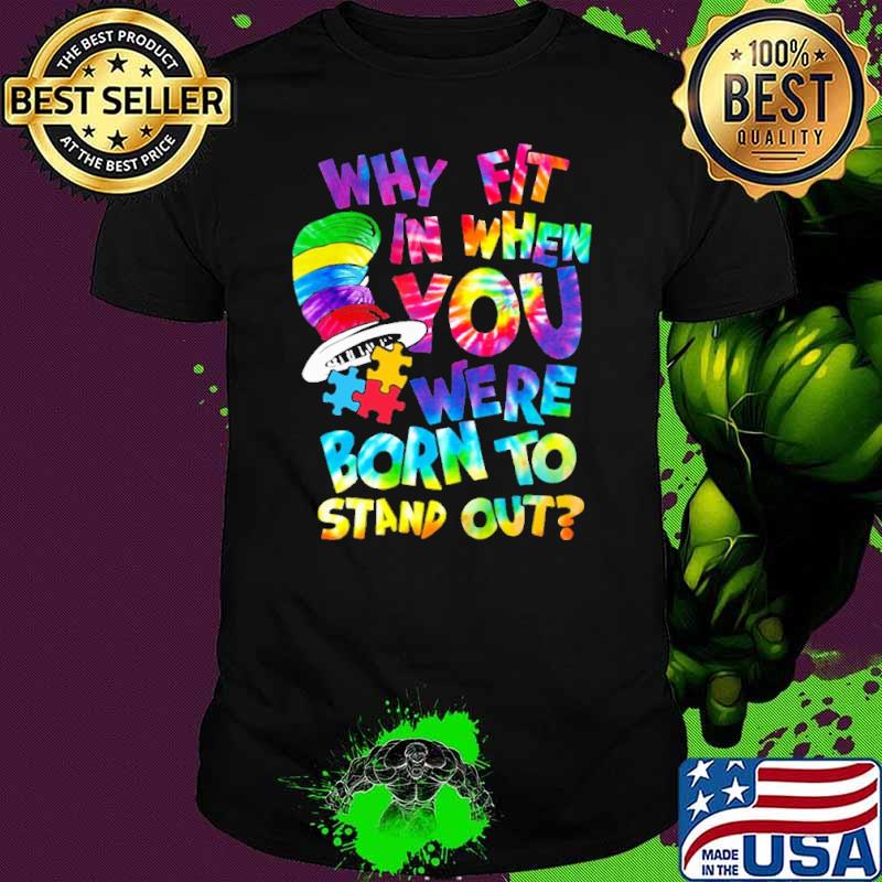 Why Fit In When You Were Born To Stand Out Autism Shirt