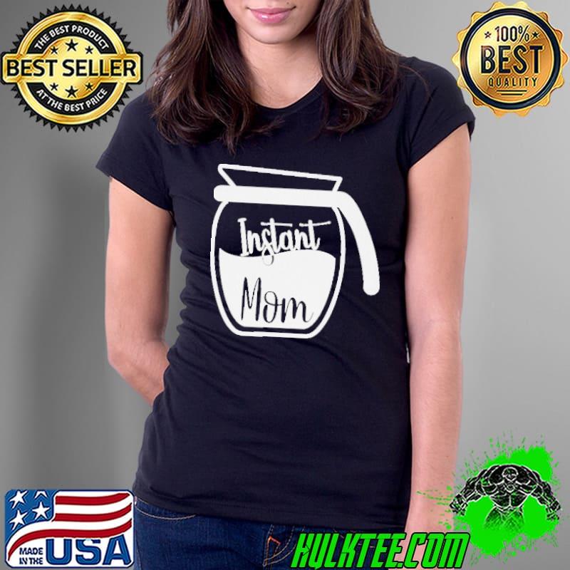 Witty mom novelty coffee pot instant mom mothers day gift s Ladies Tee Witty mom novelty coffee pot instant mom mothers day gift s Ladies Tee