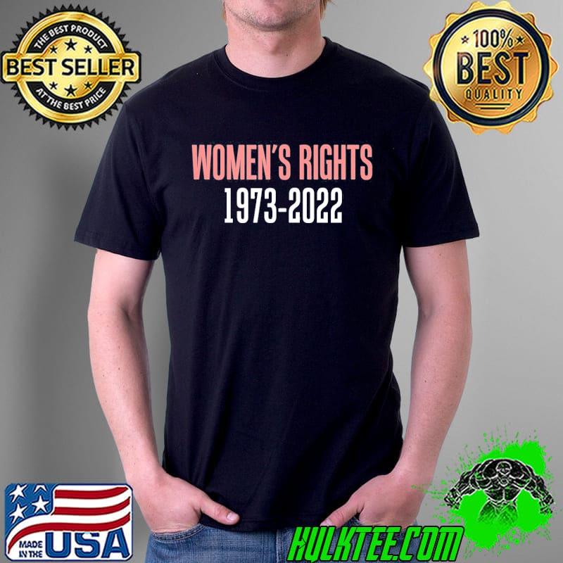 Women's rights 1973 2022 reproductive rights shirt