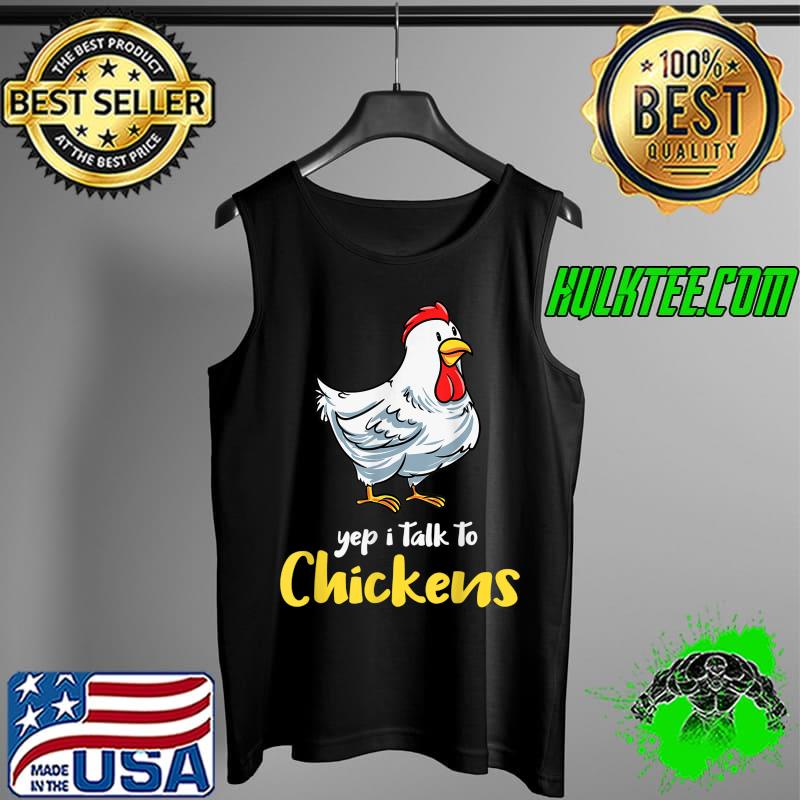 Yep I Talk To Chickens Chicken Lover Chicken Farming T-Shirt Tank Top Yep I Talk To Chickens Chicken Lover Chicken Farming T-Shirt Tank Top