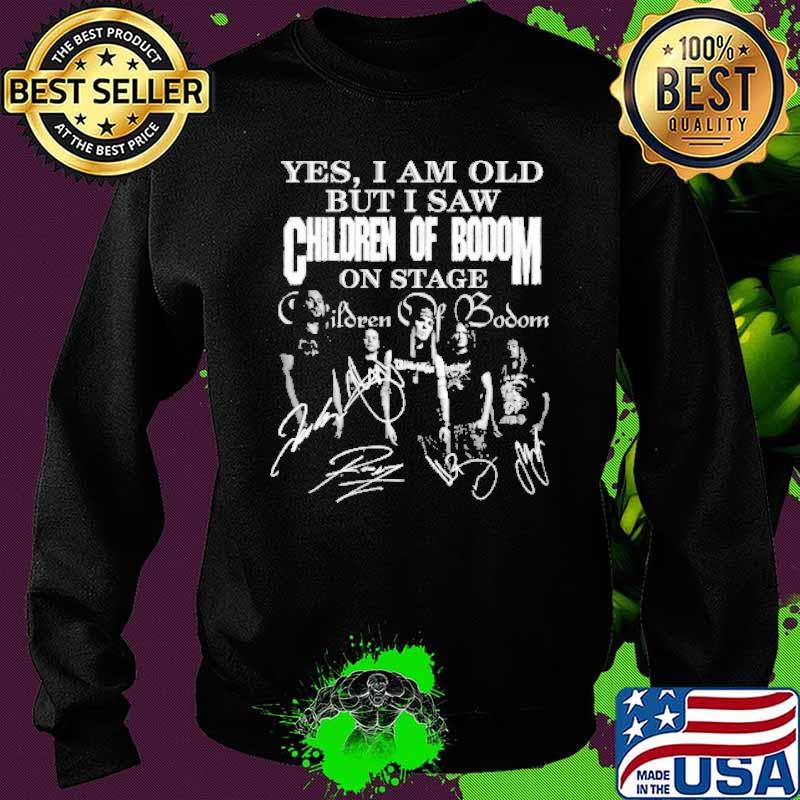 Yes I am old but I saw Children of bodom signature s Sweater Yes I am old but I saw Children of bodom signature s Sweater
