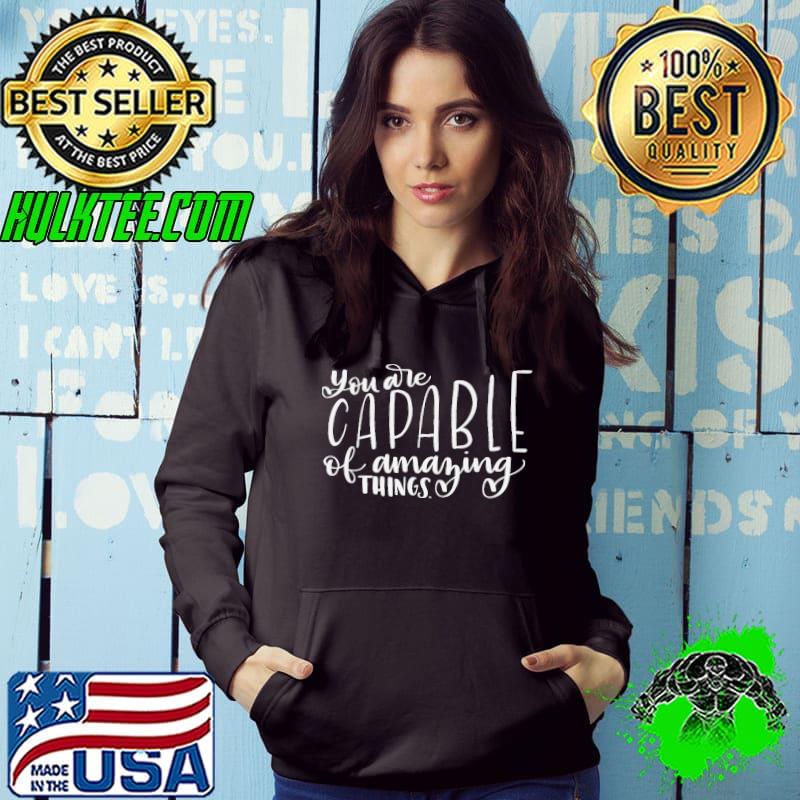 You are capable of amazing things s Hoodie You are capable of amazing things s Hoodie