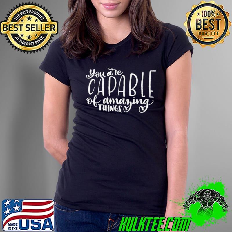 You are capable of amazing things s Ladies Tee You are capable of amazing things s Ladies Tee