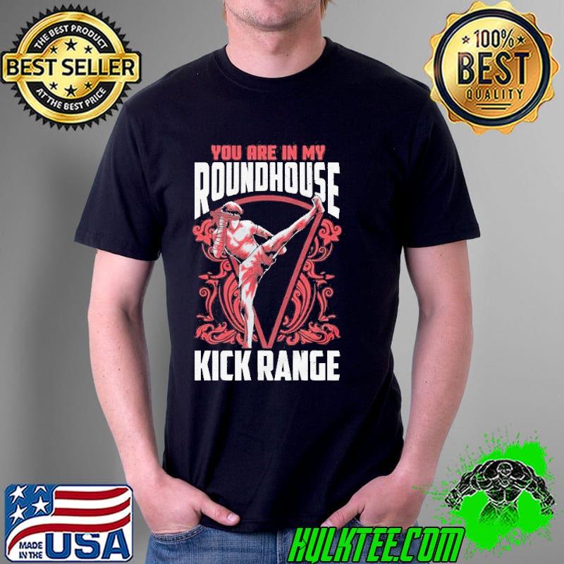 You are in my roundhouse kick range martial arts training short sleeve shirt