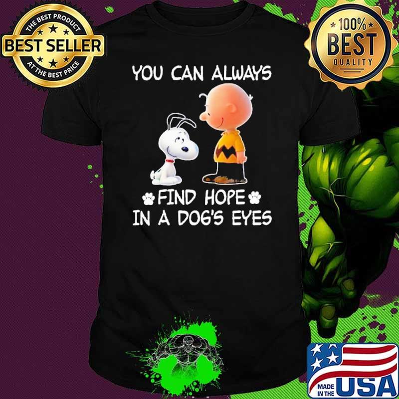 You can always find hope in a dog's eyes snoopy charlie brown shirt