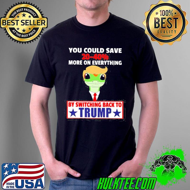 You could save 2040% more on everything by switching back to Trump shirt