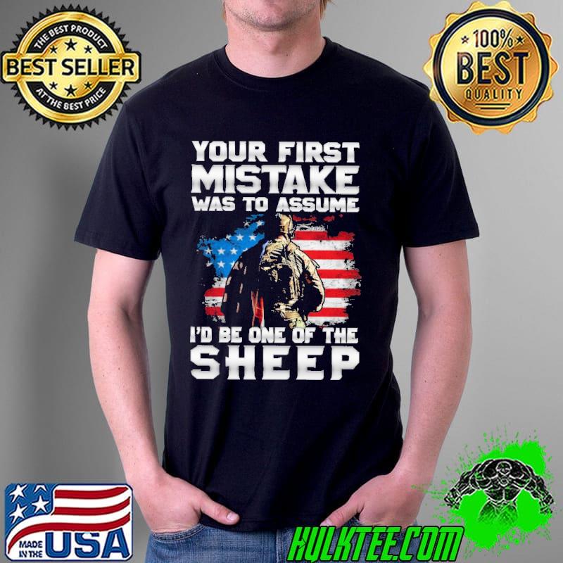 Your First Mistake Was To Assume I'd Be One Of The Sheep American Flag Shirt