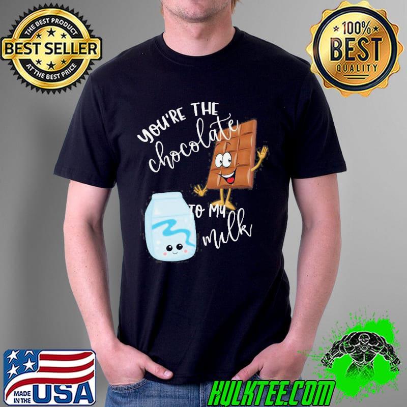 Youre the chocolate to my milk gift shirt