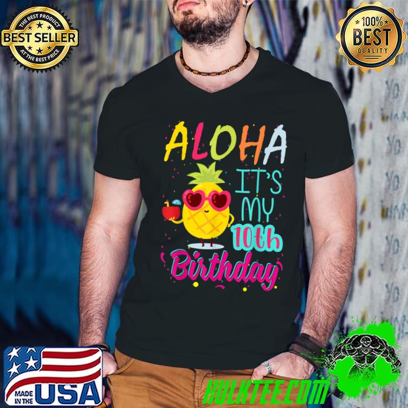 Aloha It's My 10th Birthday Hawaiian 10 Years Toddler Luau Pineapple T-Shirt Aloha It's My 10th Birthday Hawaiian 10 Years Toddler Luau Pineapple T-Shirt