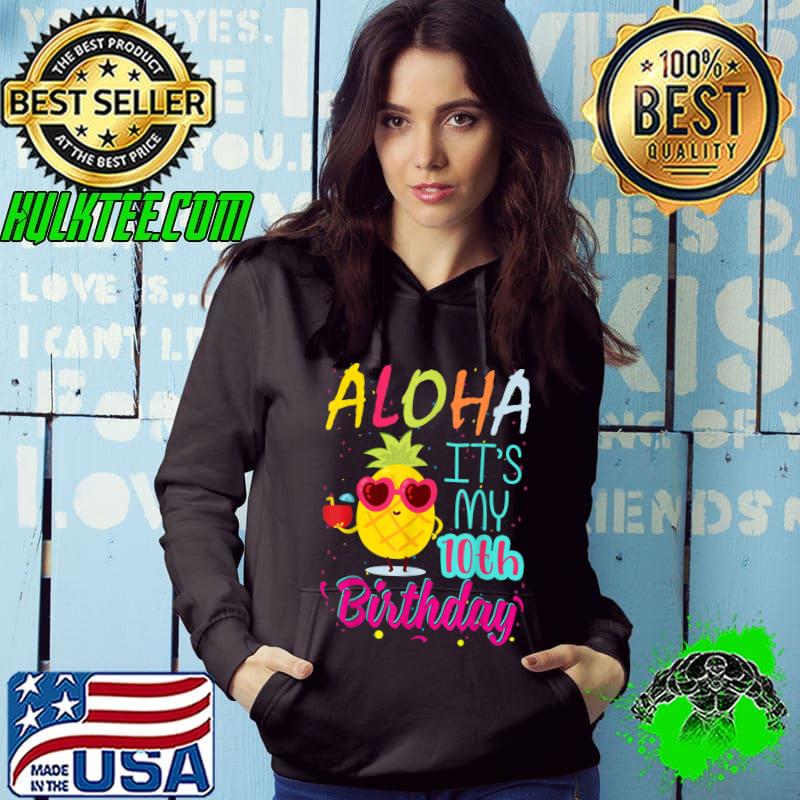 Aloha It's My 10th Birthday Hawaiian 10 Years Toddler Luau Pineapple T-Shirt Hoodie Aloha It's My 10th Birthday Hawaiian 10 Years Toddler Luau Pineapple T-Shirt Hoodie