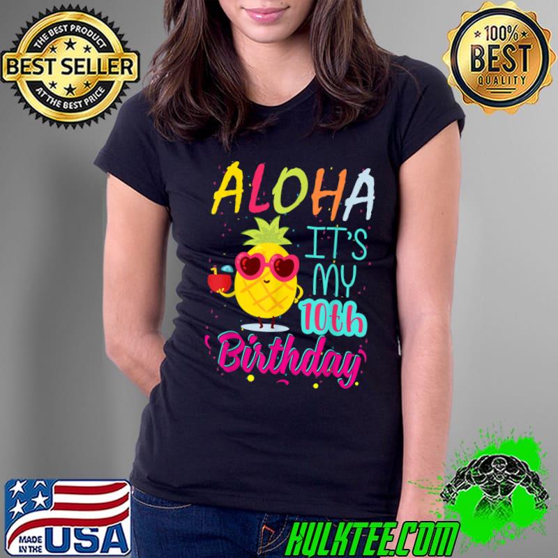 Aloha It's My 10th Birthday Hawaiian 10 Years Toddler Luau Pineapple T-Shirt Ladies Tee Aloha It's My 10th Birthday Hawaiian 10 Years Toddler Luau Pineapple T-Shirt Ladies Tee