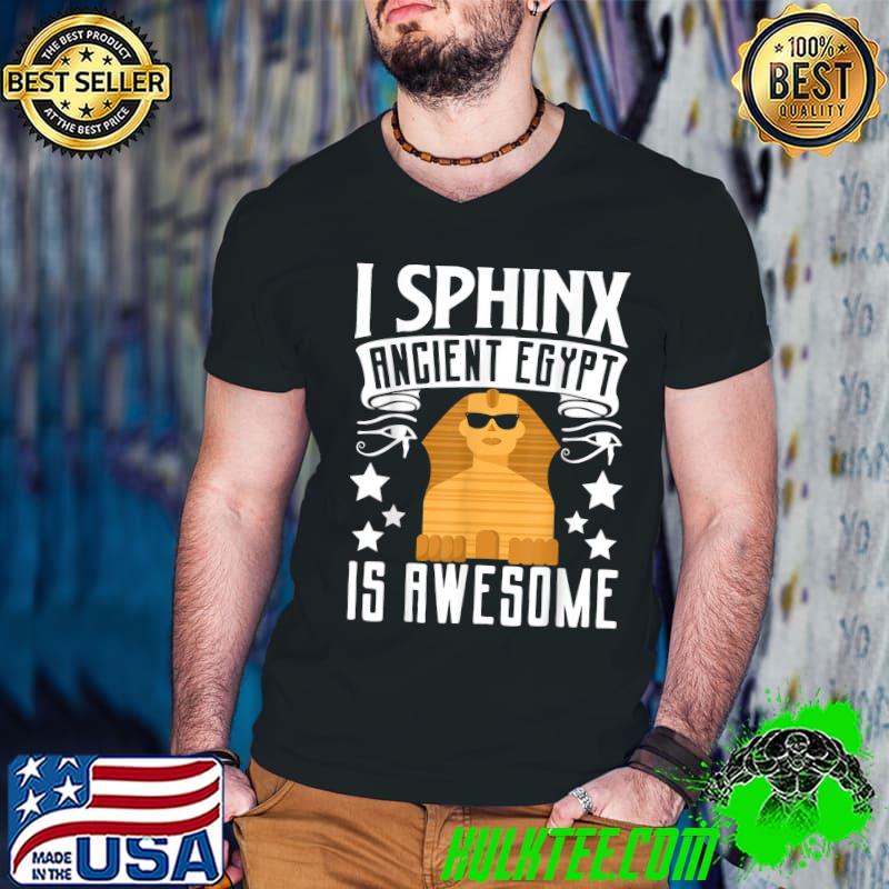 Archaeology Egyptologist Pharaoh I Sphinx Ancient Egypt Is Awesome T-Shirt Archaeology Egyptologist Pharaoh I Sphinx Ancient Egypt Is Awesome T-Shirt