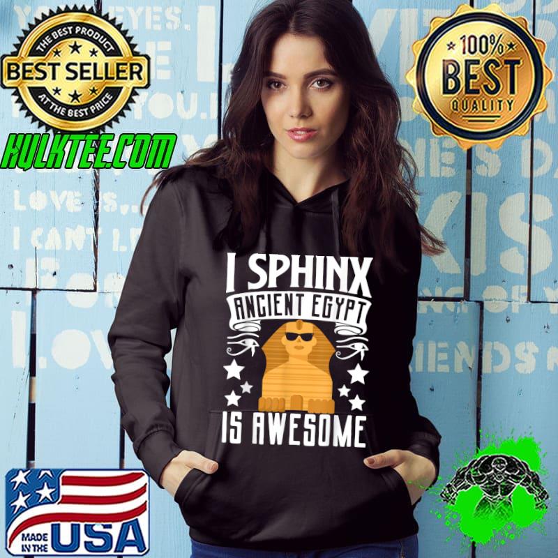 Archaeology Egyptologist Pharaoh I Sphinx Ancient Egypt Is Awesome T-Shirt Hoodie Archaeology Egyptologist Pharaoh I Sphinx Ancient Egypt Is Awesome T-Shirt Hoodie