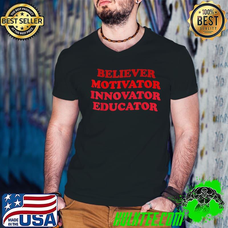 Believer Motivator Innovator Educator T-Shirt