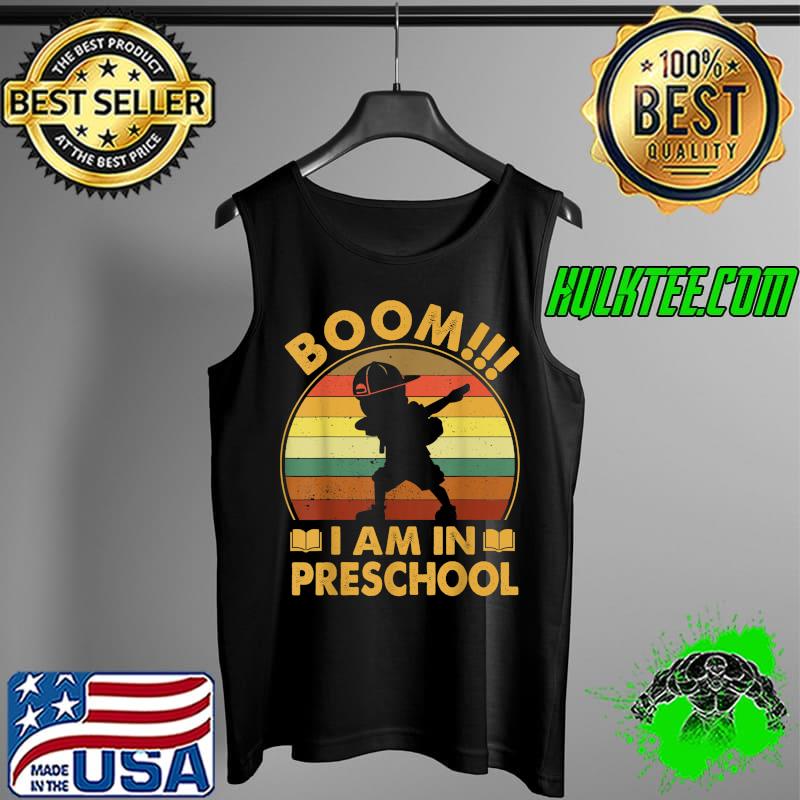 Boom I Am In Preschool Back To School Boy Dabbing Vintage T-Shirt Tank Top Boom I Am In Preschool Back To School Boy Dabbing Vintage T-Shirt Tank Top