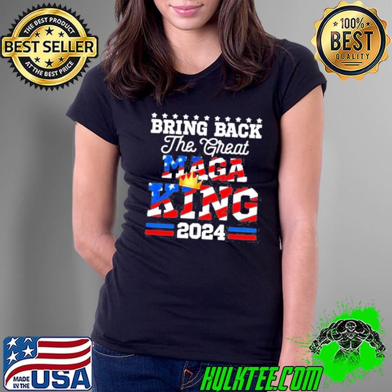 Bring back the great maga king 2024 Donald Trump back america flag s Ladies Tee Bring back the great maga king 2024 Donald Trump back america flag s Ladies Tee