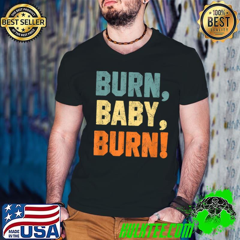 Burn Baby Burn Vintage T-Shirt Burn Baby Burn Vintage T-Shirt