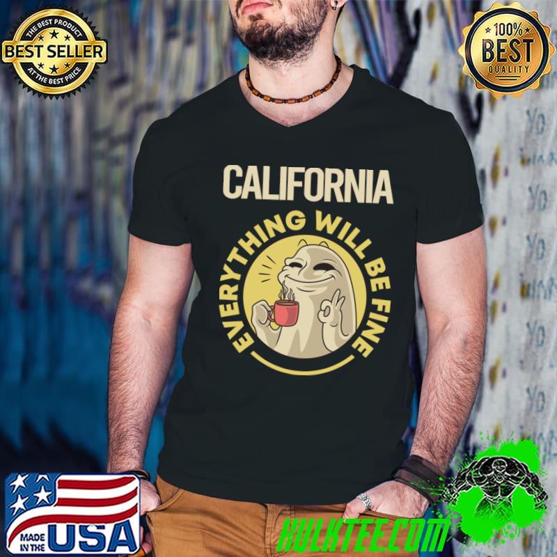 California Everything Will Be Fine Ghost With Coffee T-Shirt