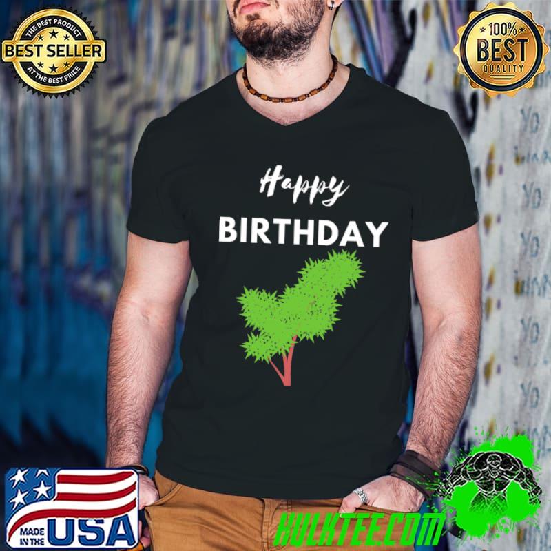 Cannabis Happy Birthday T-Shirt Cannabis Happy Birthday T-Shirt