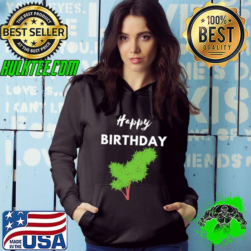 Cannabis Happy Birthday T-Shirt Hoodie Cannabis Happy Birthday T-Shirt Hoodie