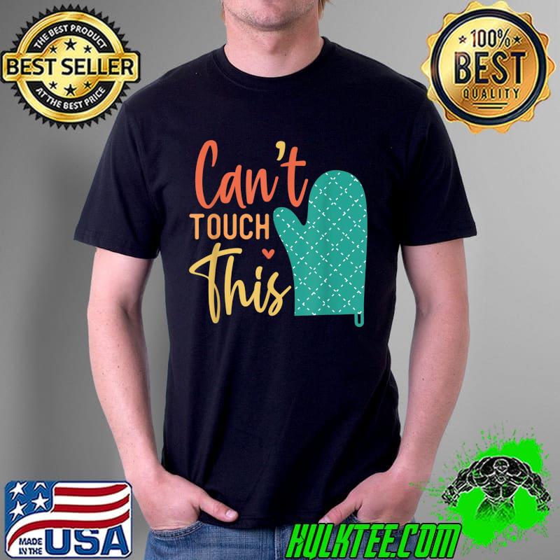 Can't Touch This Cooking Grilling Chef T-Shirt