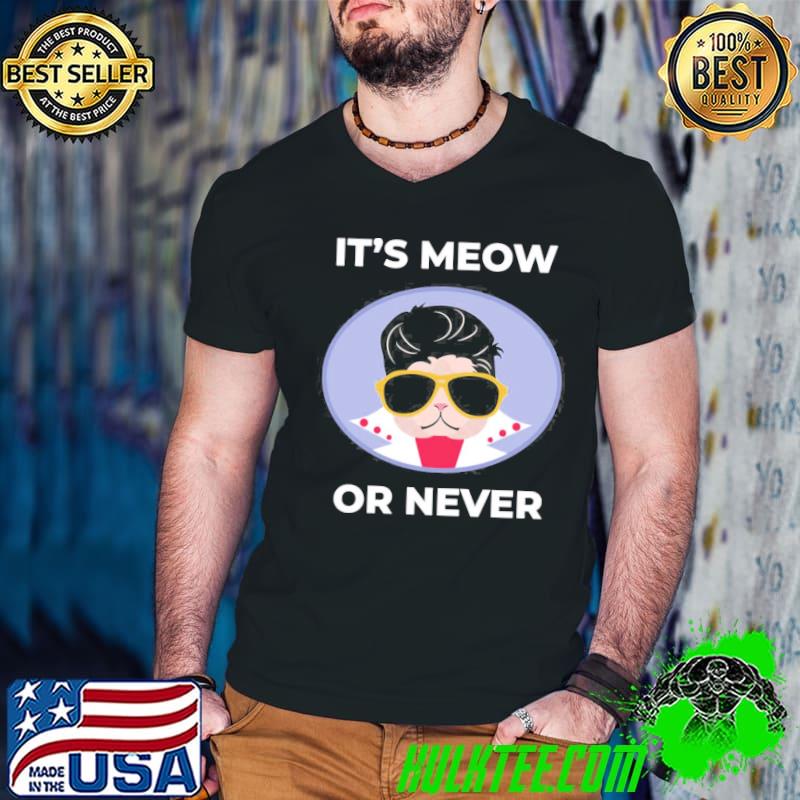 Cat parody it's meow or never elvis presley classic shirt