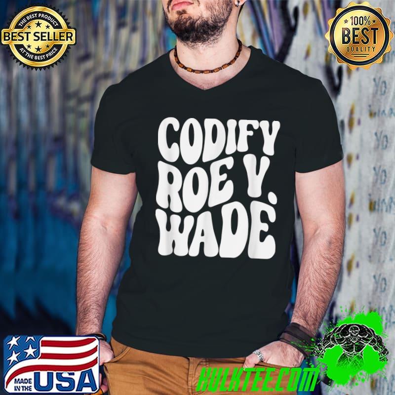 Codify Roe V. Wade T-Shirt