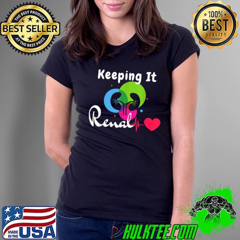 Dialysis Technician Keeping It Renal Heartbeat Dialysis RN T-Shirt Copy Ladies Tee Dialysis Technician Keeping It Renal Heartbeat Dialysis RN T-Shirt Copy Ladies Tee