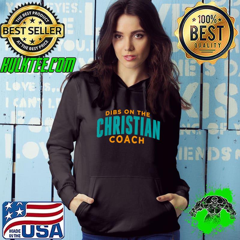 Dibs on the Christian Coach T-Shirt Hoodie Dibs on the Christian Coach T-Shirt Hoodie