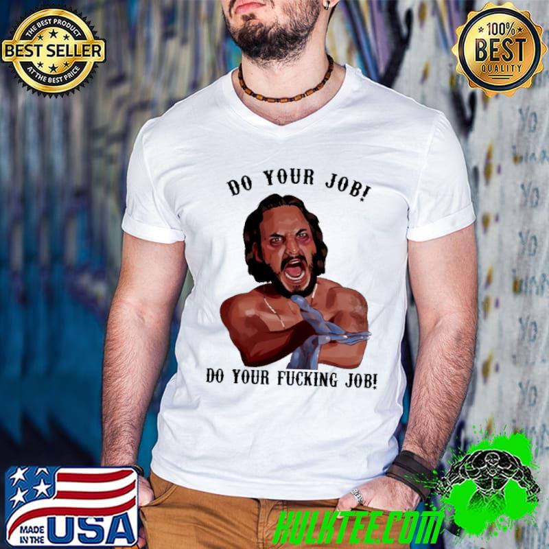 Do You Job Do Your Fucking Job Shirt Do You Job Do Your Fucking Job Shirt