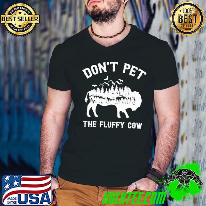Don't pet the fluffy cow shirt