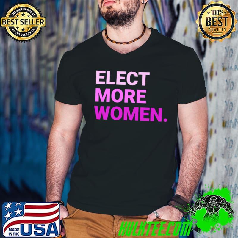 Elect More Women T-Shirt