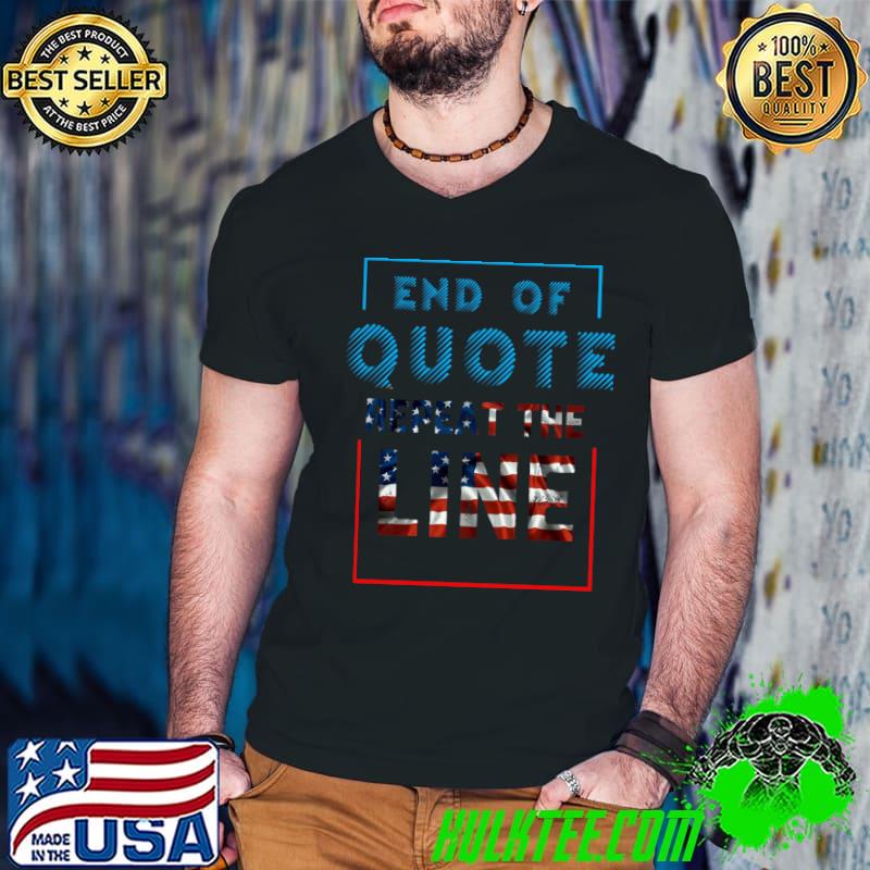 End Of Quote Repeat The Line Usa Flag T-Shirt