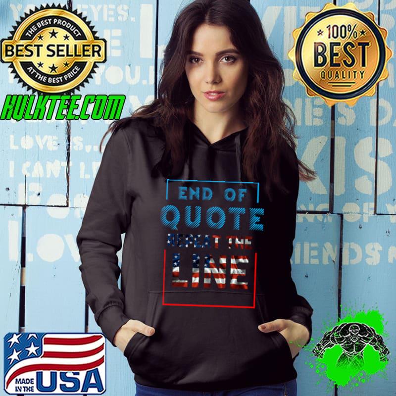 End Of Quote Repeat The Line Usa Flag T-Shirt Hoodie End Of Quote Repeat The Line Usa Flag T-Shirt Hoodie