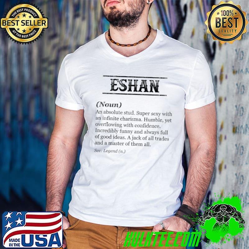 Eshan Phrase With Name Definition Customized An Absolute Stud Super Sexy With An Infinite Charisma T-Shirt