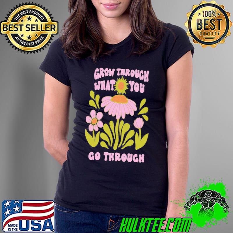 Flower bloom art grow through what you go through s Ladies Tee Flower bloom art grow through what you go through s Ladies Tee