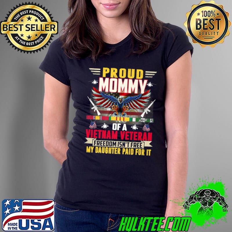 Freedom Isn't Free-Proud Mommy Of A Vietnam Veteran Daughter T-Shirt Ladies Tee Freedom Isn't Free-Proud Mommy Of A Vietnam Veteran Daughter T-Shirt Ladies Tee