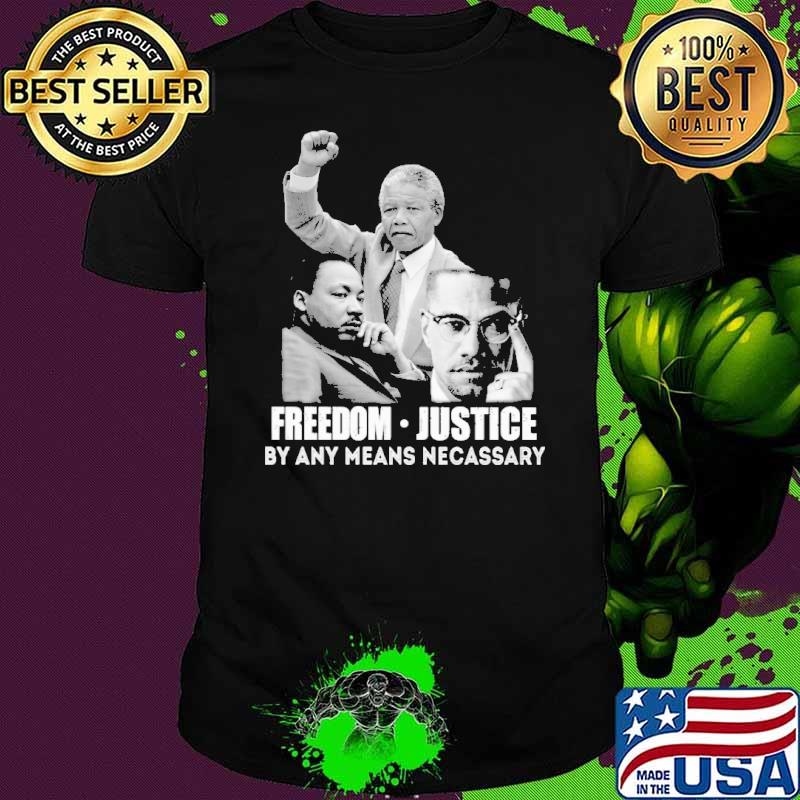 FreeDom Justice By Any Means Necassary Shirt