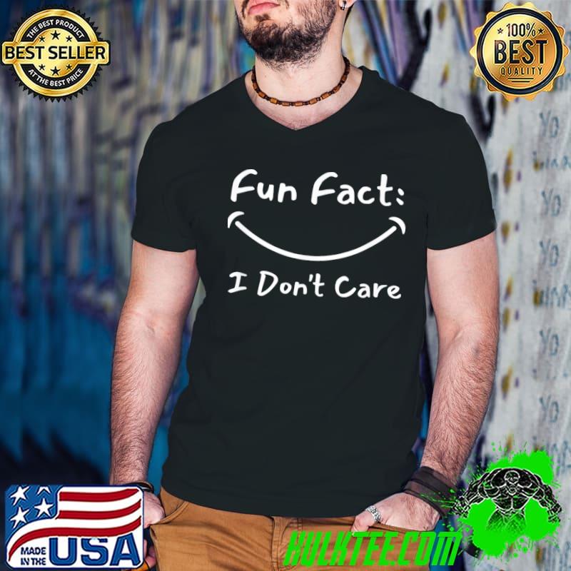 Fun fact I don't care shirt