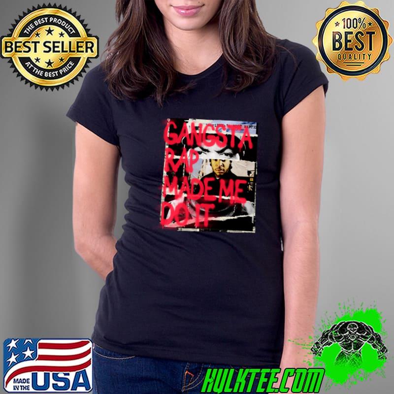Gangster Rap made me Do it! T-Shirt Ladies Tee Gangster Rap made me Do it! T-Shirt Ladies Tee