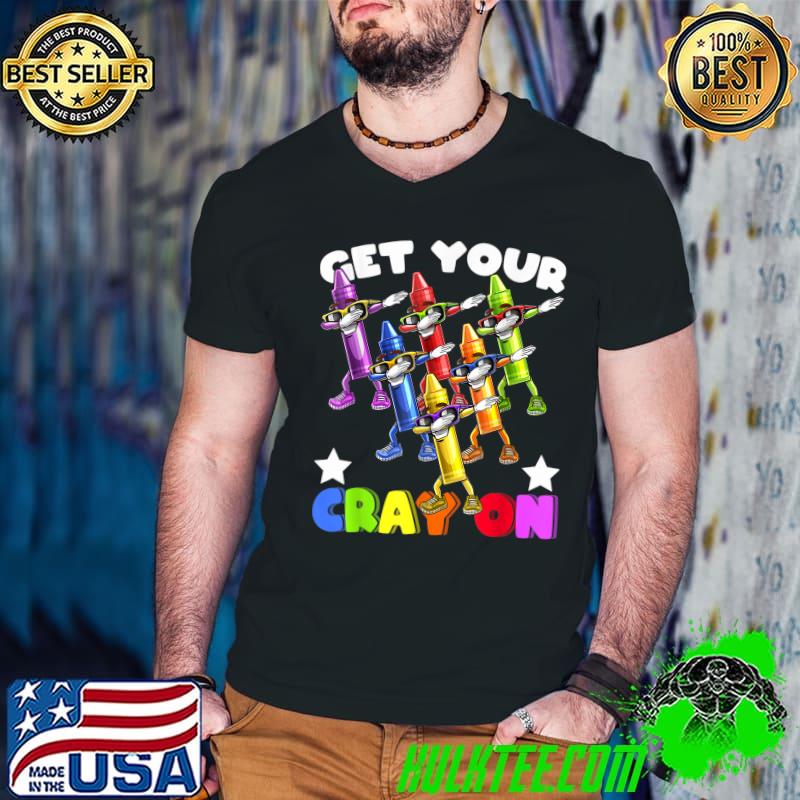 Get Your Cray On Pencil Color Dabbing Crayon Squad Back to school T-Shirt