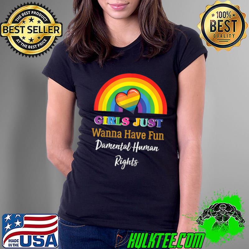 Girls Just Wanna Have Fun Damental Rights Rainbow Lgbt T-Shirt Ladies Tee Girls Just Wanna Have Fun Damental Rights Rainbow Lgbt T-Shirt Ladies Tee